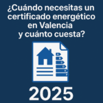 Certificado energético en Valencia: cuándo es obligatorio y qué precio tiene [2025]